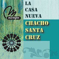 Chacho Santa Cruz – La Casa Nueva