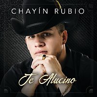 Chayín Rubio – Te Alucino
