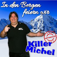 Killermichel – In den Bergen feiern wir