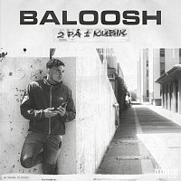 Baloosh – 2 Pa 1 Kubik