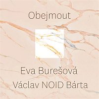 Eva Burešová & Václav NOID Bárta – Obejmout