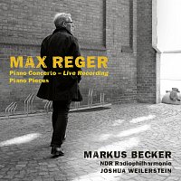 Markus Becker, Joshua Weilerstein, NDR Radiophilharmonie – Reger: Piano Concerto, Op. 114 & Solo works