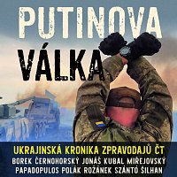 Různí interpreti – Papadopulos, Rožánek, Borek, Černohorský, Kubal, Miřejovský, Szántó, Šilhan, Polák, Drábová, Jonáš, Šámal: Putinova válka