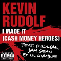 Kevin Rudolf, Birdman, Jay Sean, Lil Wayne – I Made It (Cash Money Heroes) [Explicit Version]