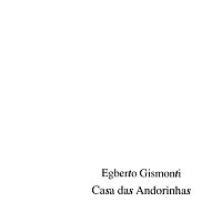 Egberto Gismonti – Casa Das Andorinhas