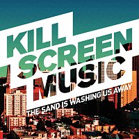 Kill Screen Music – The Sand Is Washing Us Away [Radio Edit]
