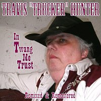 Travis "Trucker" Hunter – In Twang Me Trust (Remixed & Remastered)
