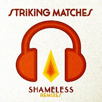 Striking Matches – Shameless [Remixes]