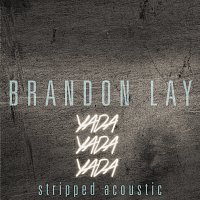 Brandon Lay – Yada Yada Yada [Stripped Acoustic]
