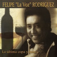 Felipe "La Voz" Rodríguez – La Última Copa y Más