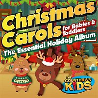 The Countdown Kids – Christmas Carols for Babies and Toddlers: The Essential Holiday Album