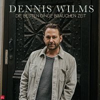 Dennis Wilms – Die besten Dinge brauchen Zeit