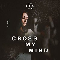 A R I Z O N A – Cross My Mind