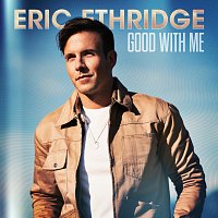 Eric Ethridge – Good With Me