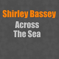 Shirley Bassey – Across The Sea