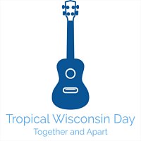 Tropical Wisconsin Day – Together and Apart