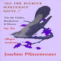 Joachim Pfutzenreuter – Als der Kuckuck Schluckauf hatte...! - Trio für Violine, Bandoneon & Klavier, OP. 25a: I. Allegro moderato
