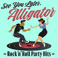 Various  Artists – See You Later, Alligator: Rock'n'Roll Party Hits