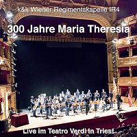 Wiener Regimentskapelle IR4 – IR4 300 Jahre Maria Theresia (Live)