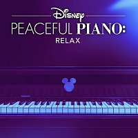Disney Peaceful Piano – Disney Peaceful Piano: Relax
