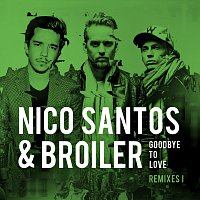 Nico Santos, Broiler – Goodbye To Love [Remixes I]