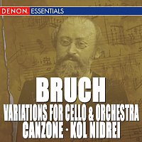 Různí interpreti – Bruch: Variations for Cello & Orchestra, Op. 47 - Canzone for Cello & Orchestra, Op. 55 - Kol Nidrei