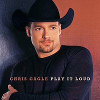 Chris Cagle – Play It Loud