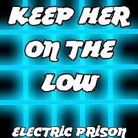 Electric Prison – Keep Her on the Low
