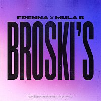 Frenna, Mula B – Broski’s