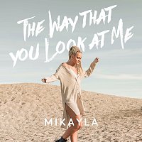 Mikayla – The Way That You Look At Me