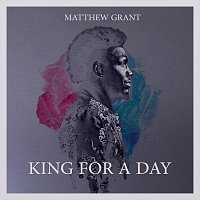 Matthew Grant – King For A Day