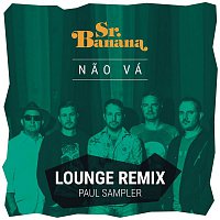 Sr. Banana – Nao Vá (Lounge Remix)