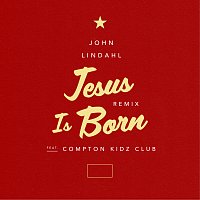 John Lindahl, Compton Kidz Club – Jesus Is Born [Remix]