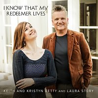 Keith & Kristyn Getty, Laura Story – I Know That My Redeemer Lives