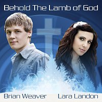 Brian Weaver, Lara Landon – Behold The Lamb Of God