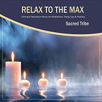 Sacred Tribe – Relax to the Max - Ultimate Relaxation Music for Meditation, Sleep, Spa and Healing