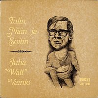 Juha Vainio – Tulin, nain ja soitin