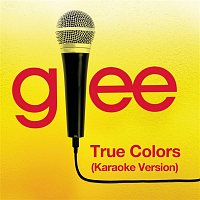 Glee Cast – True Colors (Karaoke - Glee Cast Version)