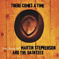 Martin Stephenson, The Daintees – There Comes A Time