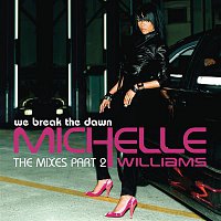 Michelle Williams – We Break The Dawn - The Mixes Part 2