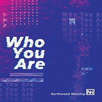 Northwood Worship – Who You Are