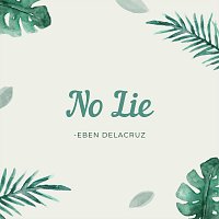 Eben Delacruz – No Lie
