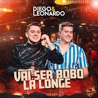 Diego e Leonardo – Vai Ser Bobo Lá Longe