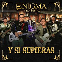 Enigma Norteno – Y Si Supieras