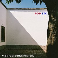 POP ETC – When Push Comes to Shove