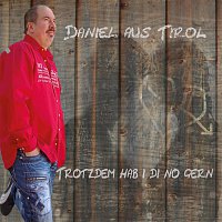 Daniel aus Tirol – Trotzdem hab i di no gern