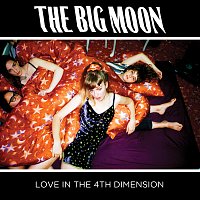 The Big Moon – Love In The 4th Dimension