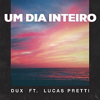 DUX, Lucas Pretti – Um Dia Inteiro