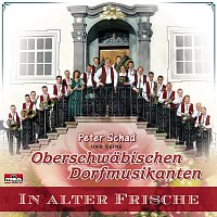 Peter Schad und seine Oberschwabischen Dorfmusikanten – In alter Frische