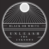 Unleash the Unknown – Black or White
